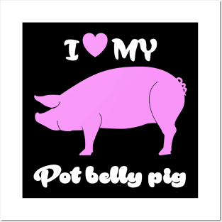 I Love My Pot Belly Pig Posters and Art